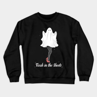 Freak In The Sheets | Funny Sheet Ghost Woman Crewneck Sweatshirt